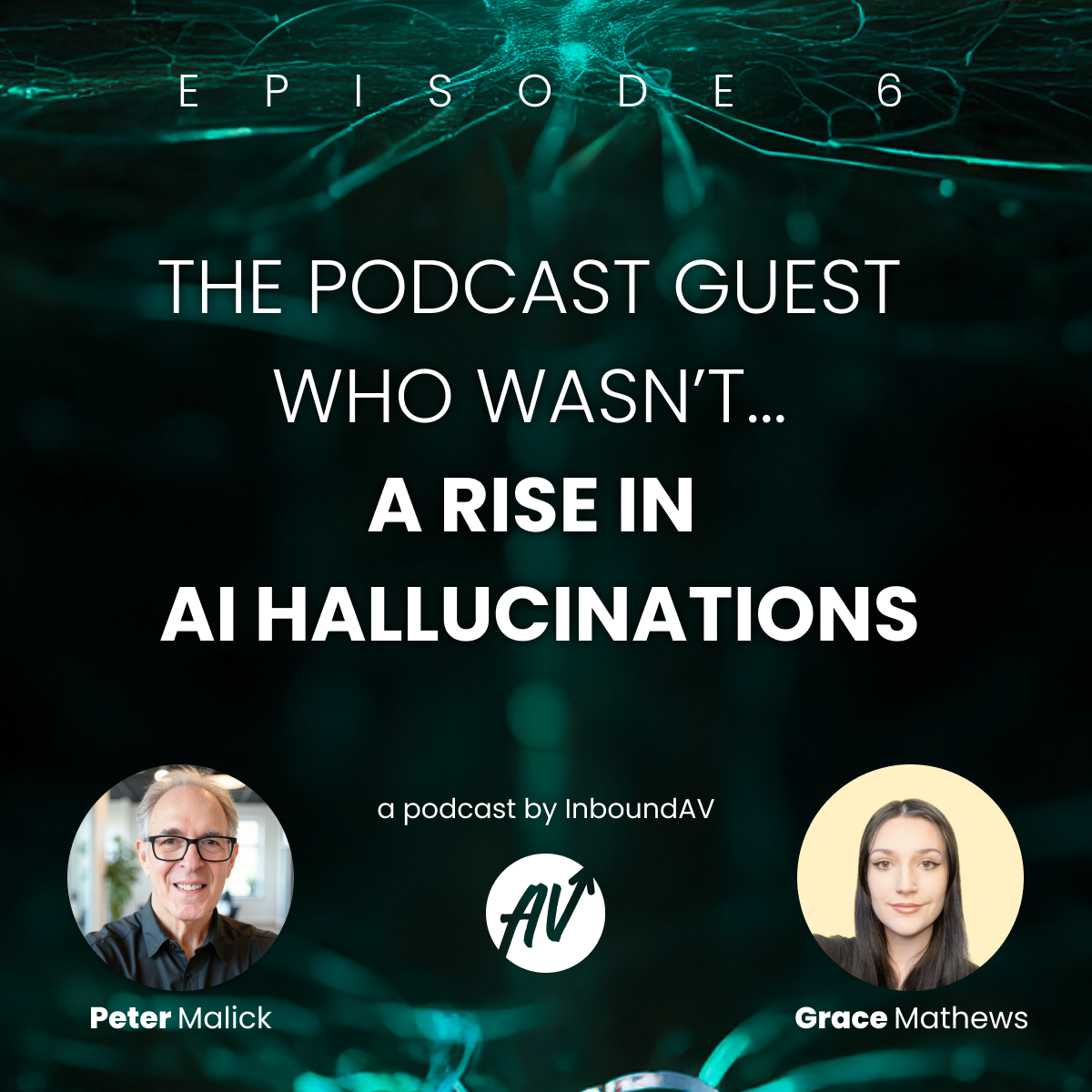 #6: The Podcast Guest Who Wasn't–How to Respond to a Steady Rise in AI Hallucinations
